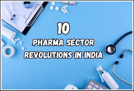 10 Pharma Sector Revolutions in India 10 Pharma Sector Revolutions in India